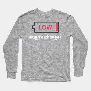 Low ! Hug to charge ! Long Sleeve T-Shirt